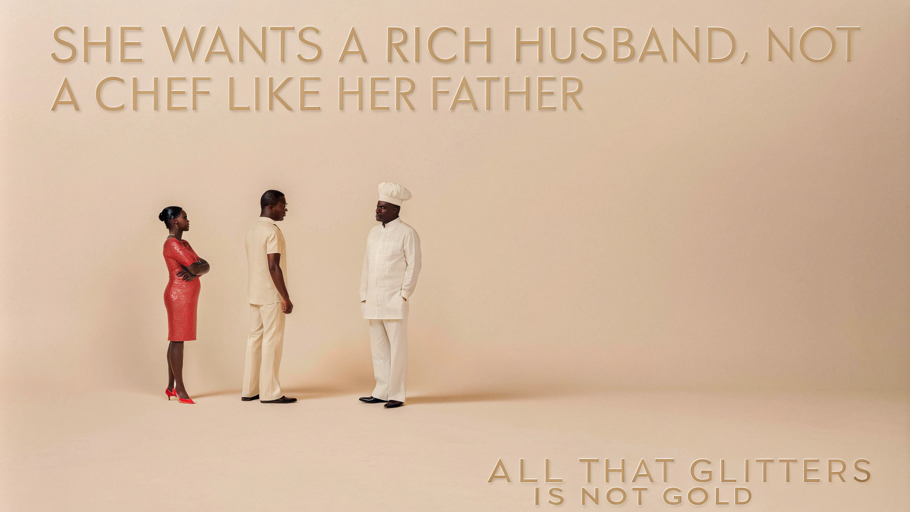 AI generated image by Red Panda AI: A film poster with a dark background. At the top, the white text reads SHE WANTS A RICH HUSBAND, NOT A CHEF LIKE HER FATHER. At the bottom of the page, the golden text reads "ALL THAT GLITTERS IS NOT GOLD". In the middle, there's a photograph of a 28-year-old black African woman with short hair braids and a red blouse with a boat neck. She is flanked by a 28-year-old black African man in a white chef's uniform with a white hat and a 60-year-old black African man also in a white chef's uniform with a white hat. All three people are looking forward into the camera. The woman's arms are folded in front of her while the men's arms are folded behind them. both men have shaved clean.